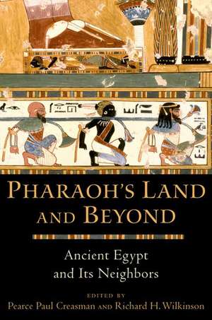 Pharaoh's Land and Beyond: Ancient Egypt and Its Neighbors de Pearce Paul Creasman