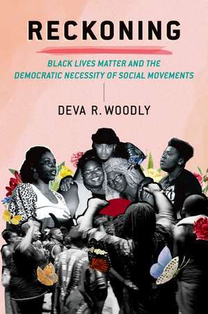 Reckoning: Black Lives Matter and the Democratic Necessity of Social Movements de Deva R. Woodly