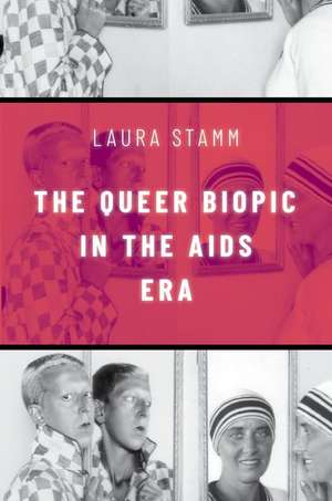 The Queer Biopic in the AIDS Era de Laura Stamm