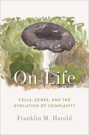 On Life: Cells, Genes, and the Evolution of Complexity de Franklin M. Harold