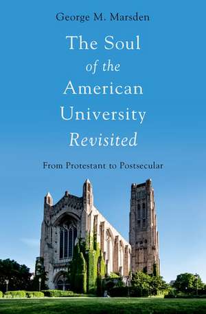 The Soul of the American University Revisited: From Protestant to Postsecular de George M. Marsden