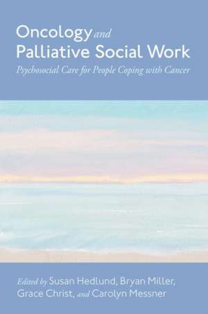 Oncology and Palliative Social Work: Psychosocial Care for People Coping With Cancer de Susan Hedlund