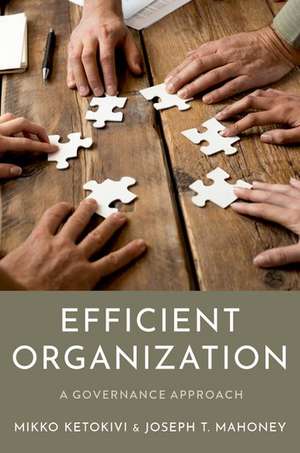 Efficient Organization: A Governance Approach de Mikko Ketokivi