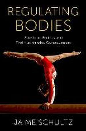 Regulating Bodies: Elite Sport Policies and Their Unintended Consequences de Jaime Schultz