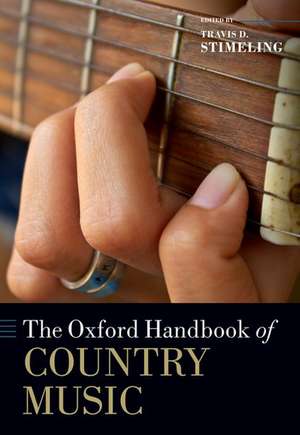 The Oxford Handbook of Country Music de Travis D. Stimeling