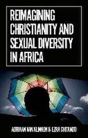 Reimagining Christianity and Sexual Diversity in Africa de Adriaan Van Klinken