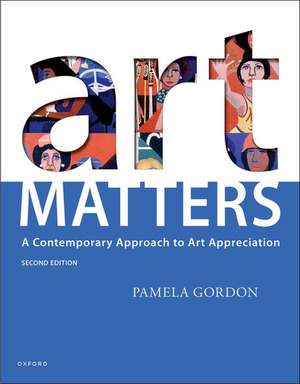 Art Matters: A Contemporary Approach to Art Appreciation de Pamela Gordon