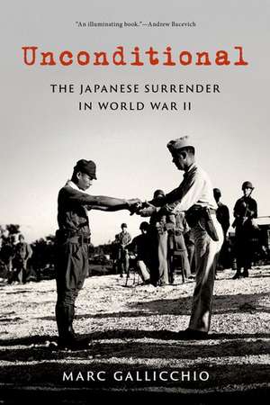 Unconditional: The Japanese Surrender in World War II de Marc Gallicchio