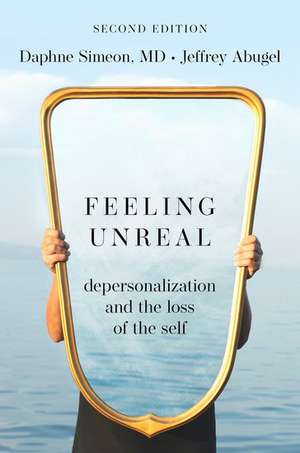 Feeling Unreal: Depersonalization and the Loss of the Self de Daphne Simeon