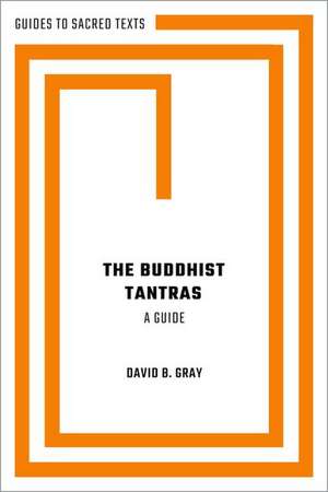 The Buddhist Tantras: A Guide de David B. Gray