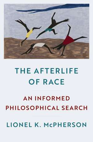 The Afterlife of Race: An Informed Philosophical Search de Lionel K. McPherson