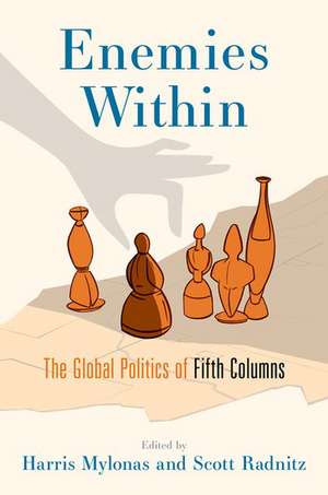 Enemies Within: The Global Politics of Fifth Columns de Harris Mylonas