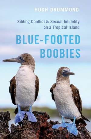 Blue-Footed Boobies: Sibling Conflict and Sexual Infidelity on a Tropical Island de Hugh Drummond