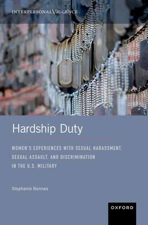 Hardship Duty: Women's Experiences with Sexual Harassment, Sexual Assault, and Discrimination in the U.S. Military de Stephanie Bonnes