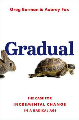 Gradual: The Case for Incremental Change in a Radical Age de Greg Berman