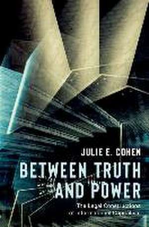 Between Truth and Power de Julie E. Cohen