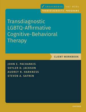 Transdiagnostic LGBTQ-Affirmative Cognitive-Behavioral Therapy: Workbook de John E. Pachankis