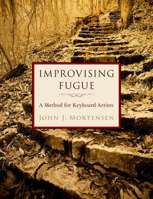 Improvising Fugue: A Method for Keyboard Artists de John J. Mortensen