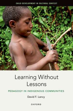 Learning Without Lessons: Pedagogy in Indigenous Communities de David F. Lancy