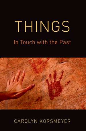 Things: In Touch with the Past de Carolyn Korsmeyer