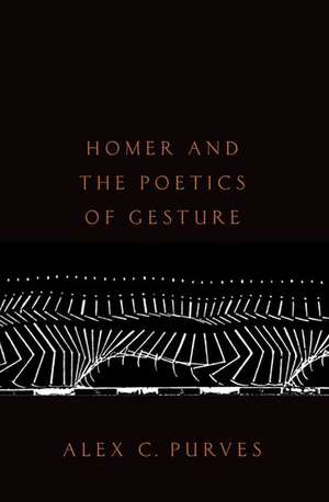 Homer and the Poetics of Gesture de Alex C. Purves