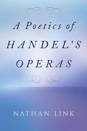 A Poetics of Handel's Operas de Nathan Link