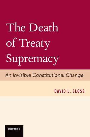 The Death of Treaty Supremacy de David Sloss