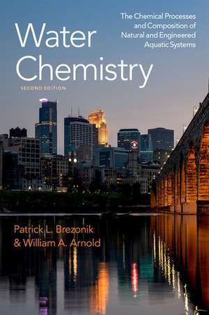 Water Chemistry: The Chemical Processes and Composition of Natural and Engineered Aquatic Systems de Patrick L. Brezonik