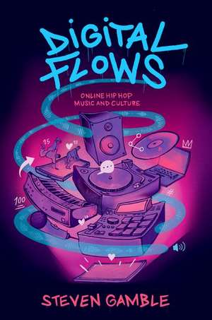 Digital Flows: Online Hip Hop Music and Culture de Steven Gamble