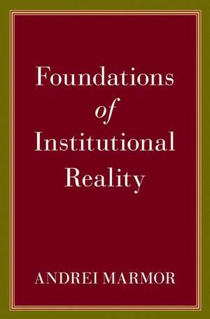 Foundations of Institutional Reality de Andrei Marmor