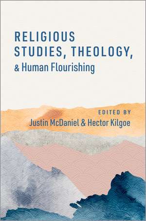 Religious Studies, Theology, and Human Flourishing de Justin Thomas McDaniel