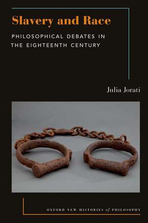 Slavery and Race: Philosophical Debates in the Eighteenth Century de Julia Jorati