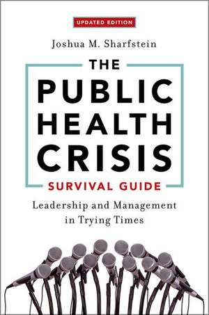 The Public Health Crisis Survival Guide: Leadership and Management in Trying Times, Updated Edition de Joshua M. Sharfstein