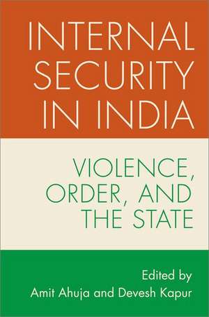 Internal Security in India: Violence, Order, and the State de Amit Ahuja