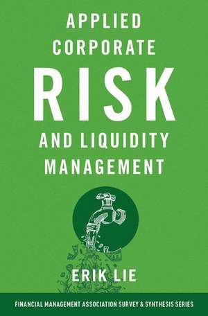 Applied Corporate Risk and Liquidity Management de Erik Lie