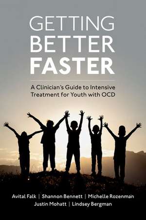 Getting Better Faster: A Clinician's Guide to Intensive Treatment for Youth with OCD de Avital Falk