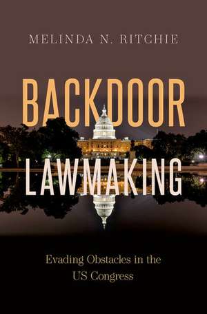 Backdoor Lawmaking: Evading Obstacles in the US Congress de Melinda N. Ritchie