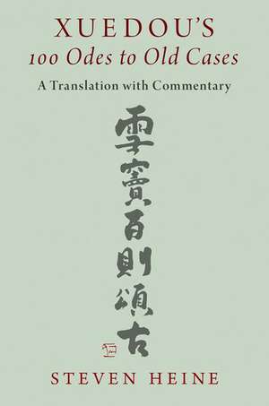 Xuedou's 100 Odes to Old Cases: A Translation with Commentary de Steven Heine