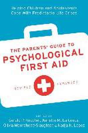 The Parents' Guide to Psychological First Aid: Helping Children and Adolescents Cope With Predictable Life Crises de Gerald P. Koocher