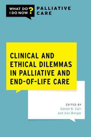 Clinical and Ethical Dilemmas in Palliative and End-of-Life Care de Ann Berger