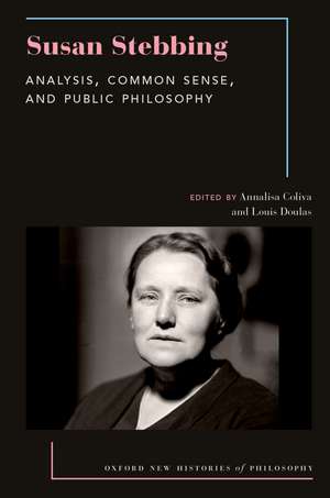 Susan Stebbing: Analysis, Common Sense, and Public Philosophy de Annalisa Coliva