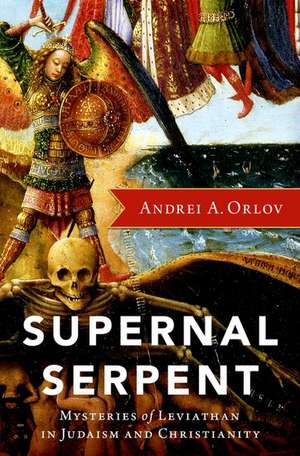 Supernal Serpent: Mysteries of Leviathan in Judaism and Christianity de Andrei A. Orlov