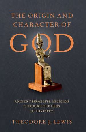 The Origin and Character of God de Theodore J. Lewis