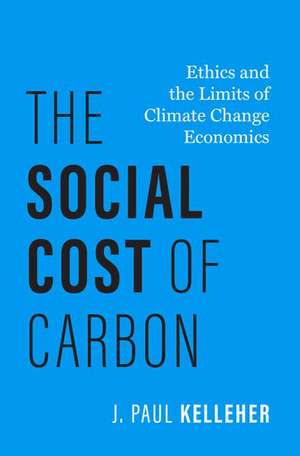 The Social Cost of Carbon: Ethics and the Limits of Climate Change Economics de J. Paul Kelleher