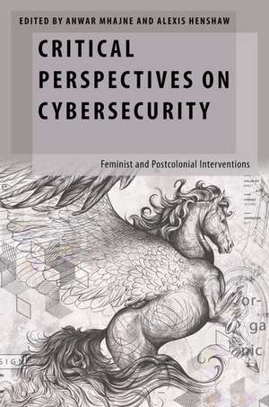 Critical Perspectives on Cybersecurity: Feminist and Postcolonial Interventions de Anwar Mhajne