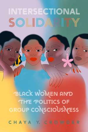 Intersectional Solidarity: Black Women and the Politics of Group Consciousness de Chaya Y. Crowder