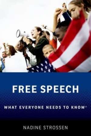 Free Speech: What Everyone Needs to Know® de Nadine Strossen