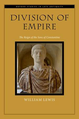 Division of Empire: The Reign of the Sons of Constantine de William Lewis