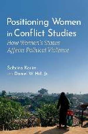 Positioning Women in Conflict Studies: How Women's Status Affects Political Violence de Sabrina Karim