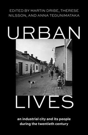 Urban Lives: An Industrial City and Its People During the Twentieth Century de Martin Dribe